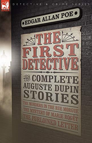 The First Detective The Complete Auguste Dupin Stories-The Murders In The Rue M [Paperback]