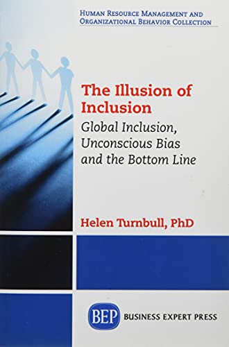 The Illusion Of Inclusion Global Inclusion, Unconscious Bias, And The Bottom Li [Paperback]