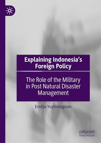 Explaining Indonesias Foreign Policy The Role of the Military in Post Natural  [Hardcover]