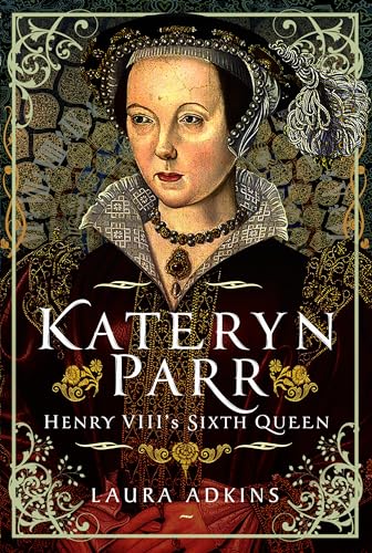 Katheryn Parr: Henry VIII's Sixth Queen [Hardcover]