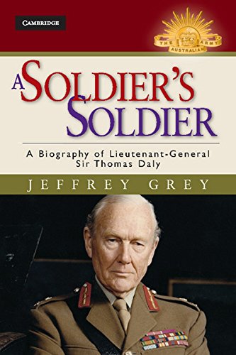 A Soldier's Soldier A Biography of Lieutenant General Sir Thomas Daly [Hardcover]