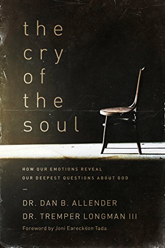 Cry of the Soul: How Our Emotions Reveal Our Deepest Questions About God [Paperback]