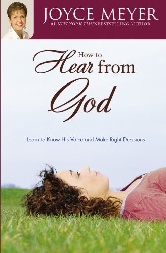 How to Hear from God: Learn to Know His Voice and Make Right Decisions [Paperback]