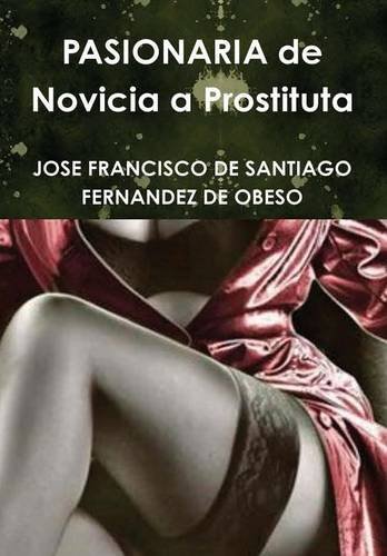 Pasionaria De Novicia A Prostituta (spanish Edition) [Hardcover]