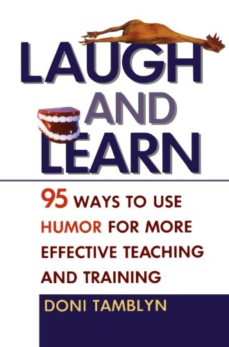 Laugh And Learn 95 Ways To Use Humor For More Effective Teaching And Training [Paperback]