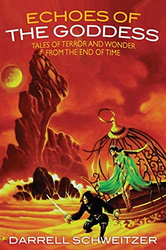 Echoes Of The Goddess Tales Of Terror And Wonder From The End Of Time [Paperback]