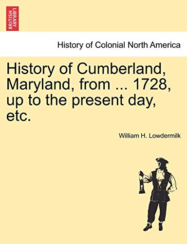 History Of Cumberland, Maryland, From ... 1728, Up To The Present Day, Etc. [Paperback]