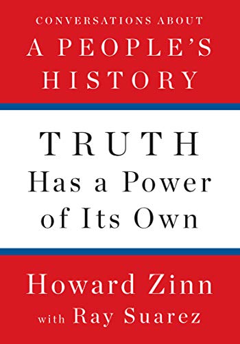 Truth Has a Power of Its Own: Conversations About A Peoples History [Hardcover]