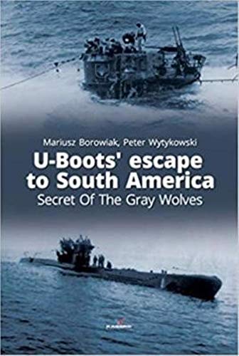 U-Boots Escape to South America: Secret Of The Gray Wolves [Paperback]