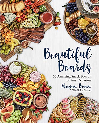 Beautiful Boards: 50 Amazing Snack Boards for Any Occasion [Hardcover]