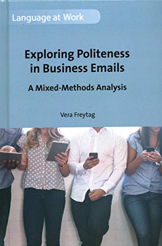 Exploring Politeness in Business Emails A Mixed-Methods Analysis [Hardcover]