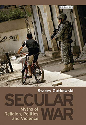 Secular War Myths of Religion, Politics and Violence [Hardcover]