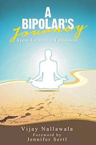 A Bipolar's Journey From Torment To Fulfillment [Paperback]