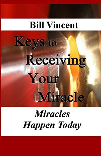 Keys To Receiving Your Miracle Miracles Happen Today [Paperback]