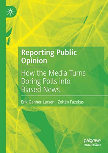 Reporting Public Opinion: How the Media Turns Boring Polls into Biased News [Paperback]