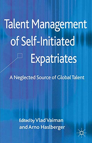 Talent Management of Self-Initiated Expatriates: A Neglected Source of Global Ta [Hardcover]