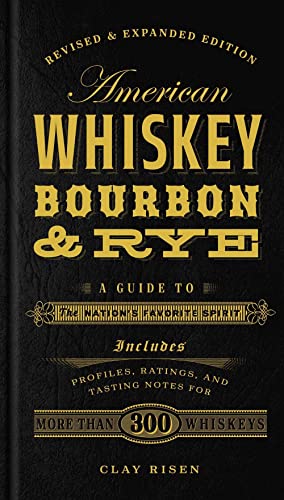 American Whiskey, Bourbon & Rye: A Guide to the Nation's Favorite Spirit [Hardcover]