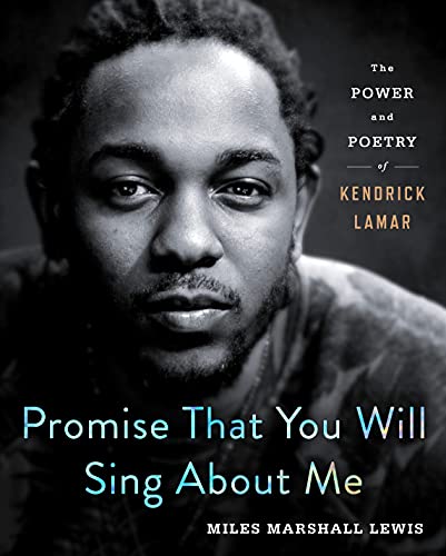 Promise That You Will Sing About Me: The Power and Poetry of Kendrick Lamar [Hardcover]