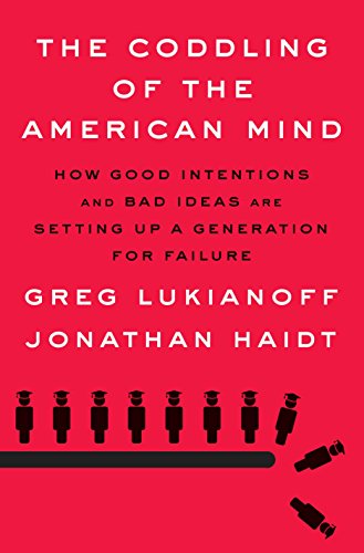 The Coddling of the American Mind: How Good Intentions and Bad Ideas Are Setting [Hardcover]