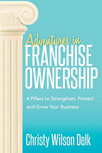 Adventures in Franchise Onership 4 Pillars to Strengthen, Protect and Gro You [Paperback]