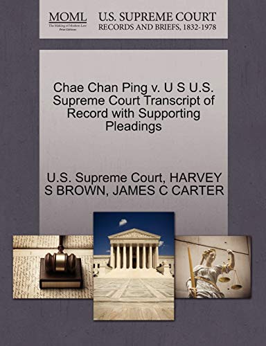 Chae Chan Ping V. U S U.S. Supreme Court Transcript Of Record With Supporting Pl [Paperback]