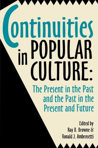 Continuities in Popular Culture The Present in the Past and the Past in the Pre [Paperback]