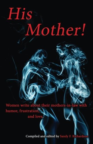 His Mother Women Write About Their Mothers-In-La With Humor, Frustration, And [Paperback]