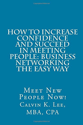 Ho To Increase Confidence And Succeed In Meeting People Business Netorking Th [Paperback]