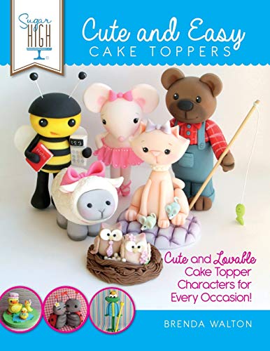 Sugar High Presents.... Cute & Easy Cake Toppers Cute And Lovable Cake Topper C [Paperback]