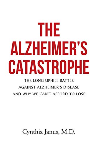 The Alzheimer's Catastrophe The Long Uphill Battle Against Alzheimer's Disease  [Paperback]