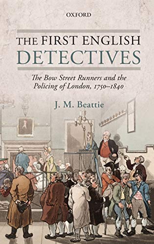 The First English Detectives The Bo Street Runners and the Policing of London, [Hardcover]