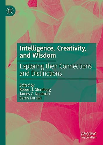 Intelligence, Creativity, and Wisdom: Exploring their Connections and Distinctio [Hardcover]