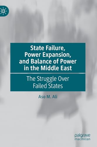 State Failure, Power Expansion, and Balance of Power in the Middle East: The Str [Hardcover]