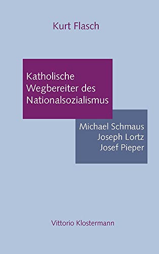 Katholische Wegbereiter des Nationalsozialismus: Michael Schmaus, Joseph Lorz, J [Paperback]