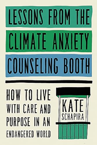 Lessons from the Climate Anxiety Counseling Booth: How to Live with Care and Pur [Hardcover]