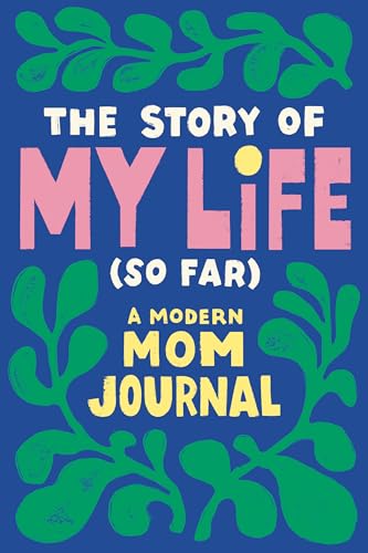 The Story of My Life (So Far): A Modern Mom Journal [Paperback]