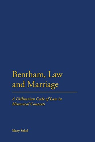 Bentham, La and Marriage A Utilitarian Code of La in Historical Contexts [Hardcover]