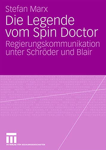 Die Legende vom Spin Doctor: Regierungskommunikation unter Schrder und Blair [Paperback]