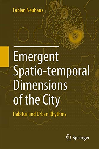 Emergent Spatio-temporal Dimensions of the City Habitus and Urban Rhythms [Hardcover]