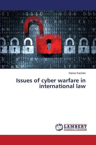 Issues Of Cyber Warfare In International La [Paperback]