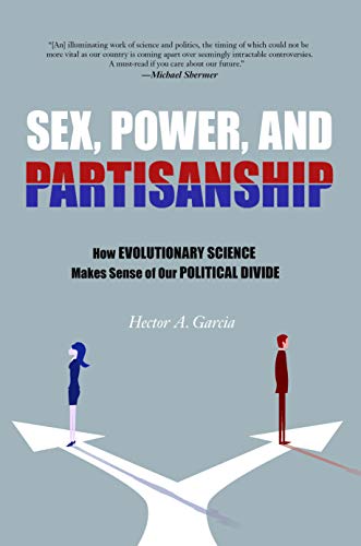 Sex, Power, and Partisanship: How Evolutionary Science Makes Sense of Our Politi [Paperback]