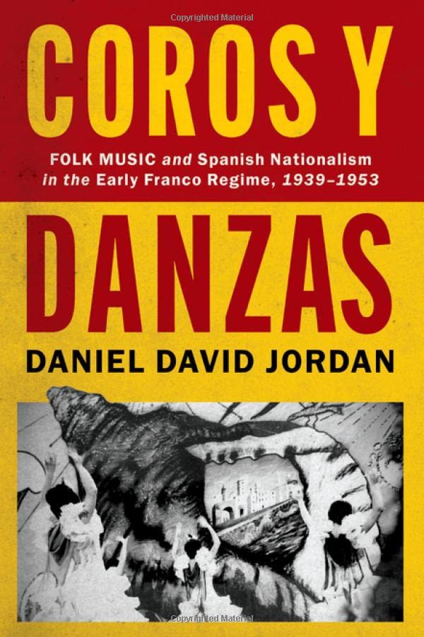 Coros y Danzas: Folk Music and Spanish Nationalism in the Early Franco Regime (1 [Hardcover]