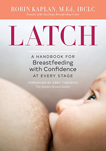 Latch: A Handbook for Breastfeeding with Confidence at Every Stage [Paperback]