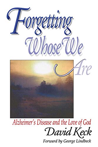 Forgetting Whose We Are Alzheimer's Disease And The Love Of God [Paperback]