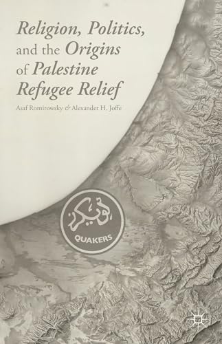 Religion, Politics, and the Origins of Palestine Refugee Relief [Hardcover]