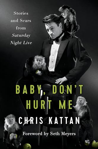 Baby, Don't Hurt Me: Stories and Scars from Saturday Night Live [Hardcover]