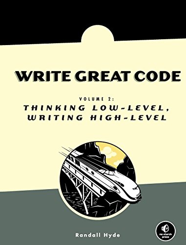 Write Great Code, Volume 2 Thinking Lo-Level, Writing High-Level [Paperback]