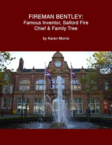 Fireman Bentley Famous Inventor, Salford Fire Chief And Family Tree [Paperback]