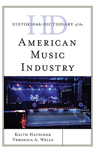 Historical Dictionary of the American Music Industry [Hardcover]