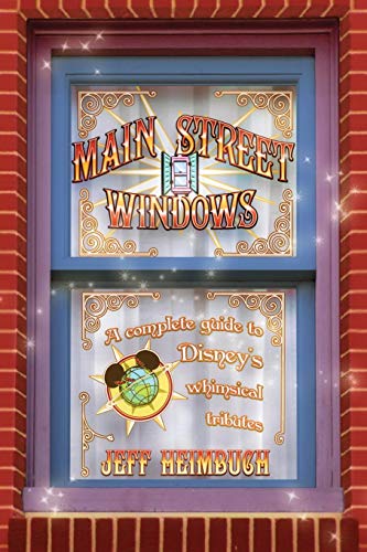 Main Street Windos A Complete Guide To Disney's Whimsical Tributes [Paperback]